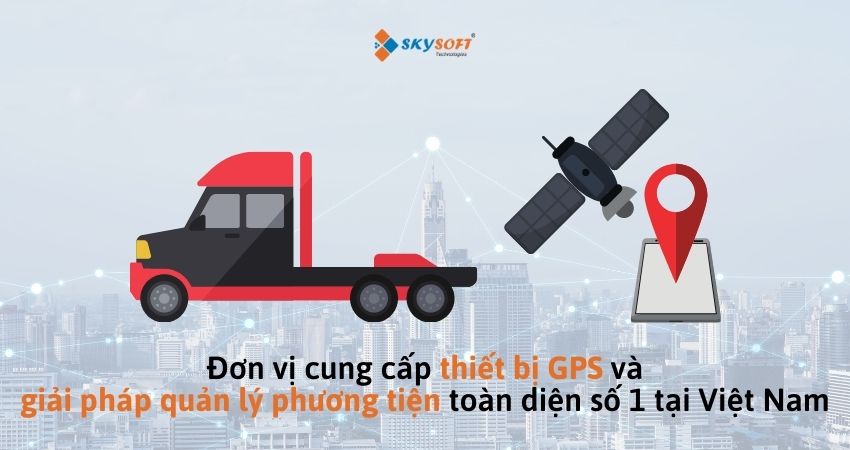 Skysoft - Đơn vị cung cấp giải pháp quản lý phương tiện toàn diện